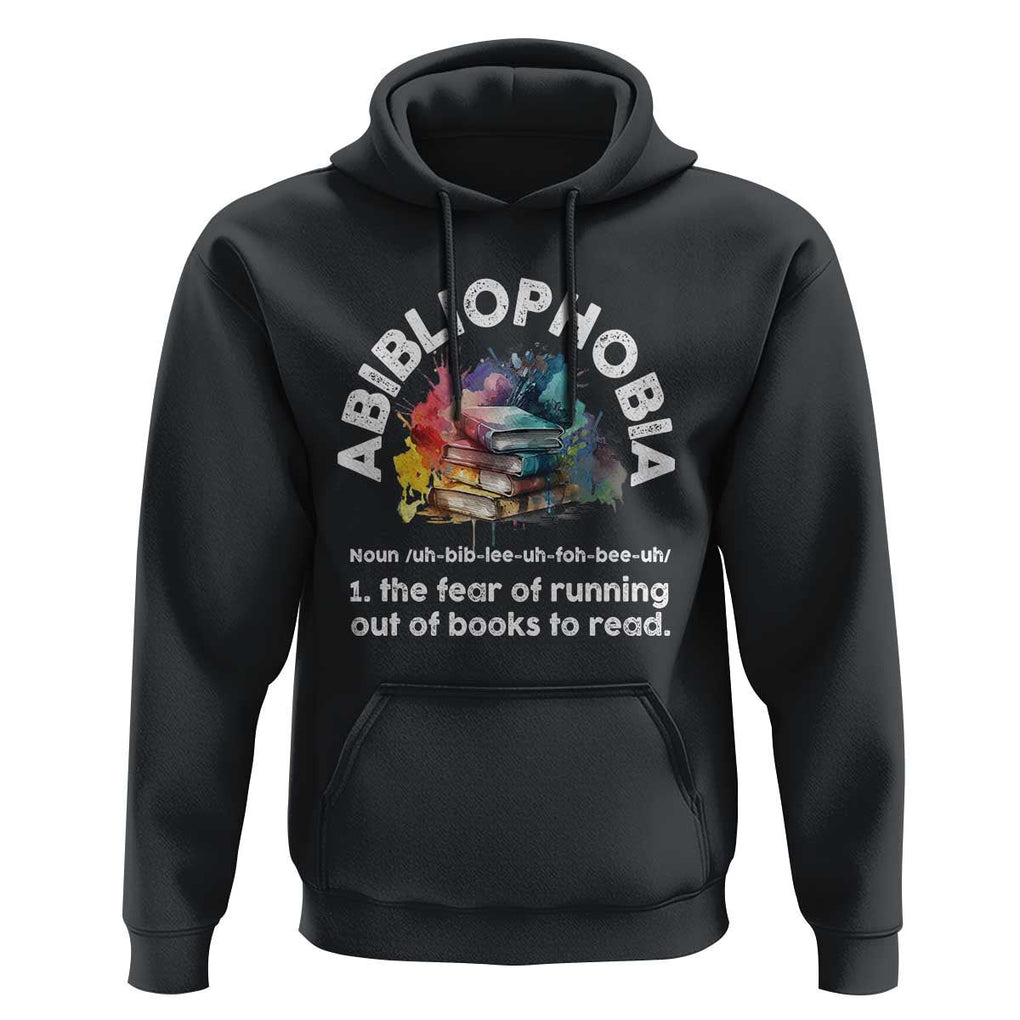 Funny Book Lover Hoodie Abibliophobia The Fear Of Running Out Of The Books To Read TS09 Black Print Your Wear