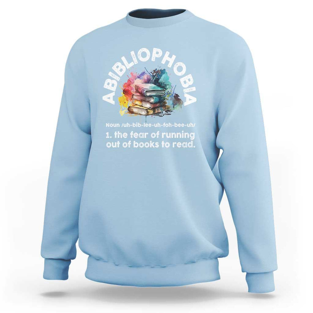 Funny Book Lover Sweatshirt Abibliophobia The Fear Of Running Out Of The Books To Read TS09 Light Blue Print Your Wear