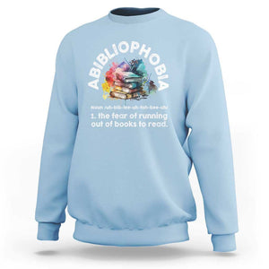Funny Book Lover Sweatshirt Abibliophobia The Fear Of Running Out Of The Books To Read TS09 Light Blue Print Your Wear