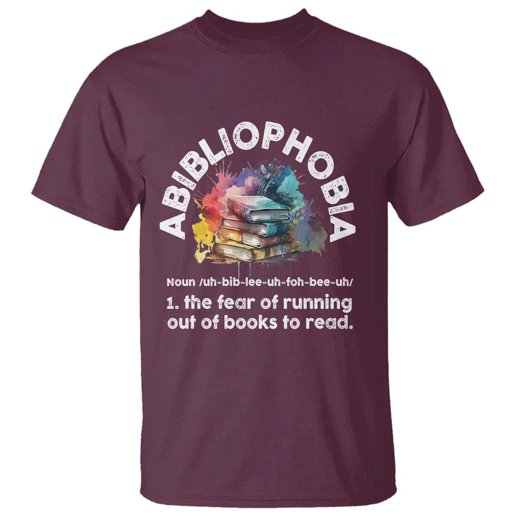 Funny Book Lover T Shirt Abibliophobia The Fear Of Running Out Of The Books To Read TS09 Maroon Print Your Wear