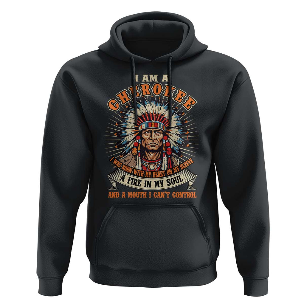 Native American Cherokee Hoodie A Fire In My Soul And A Mouth I Can't Control Indigenous TS09 Black Print Your Wear