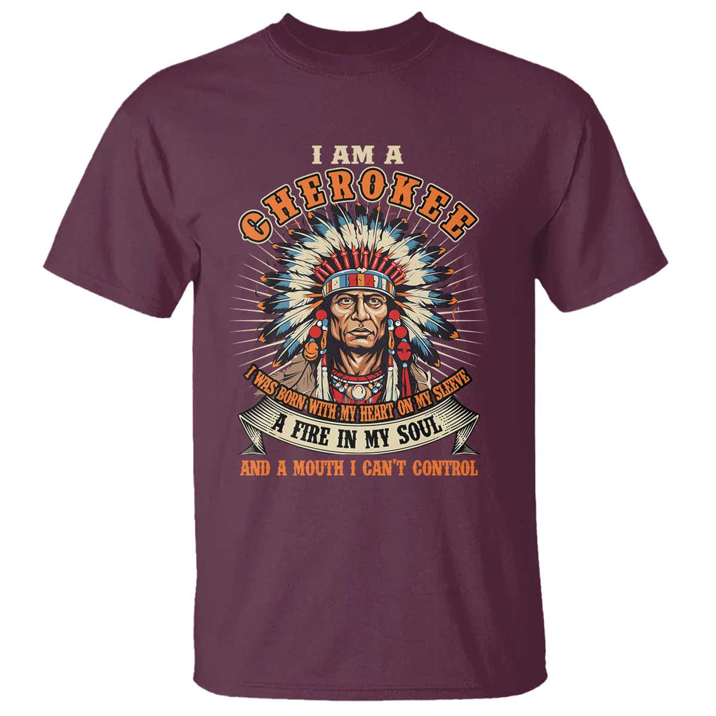 Native American Cherokee T Shirt A Fire In My Soul And A Mouth I Can't Control Indigenous TS09 Maroon Print Your Wear