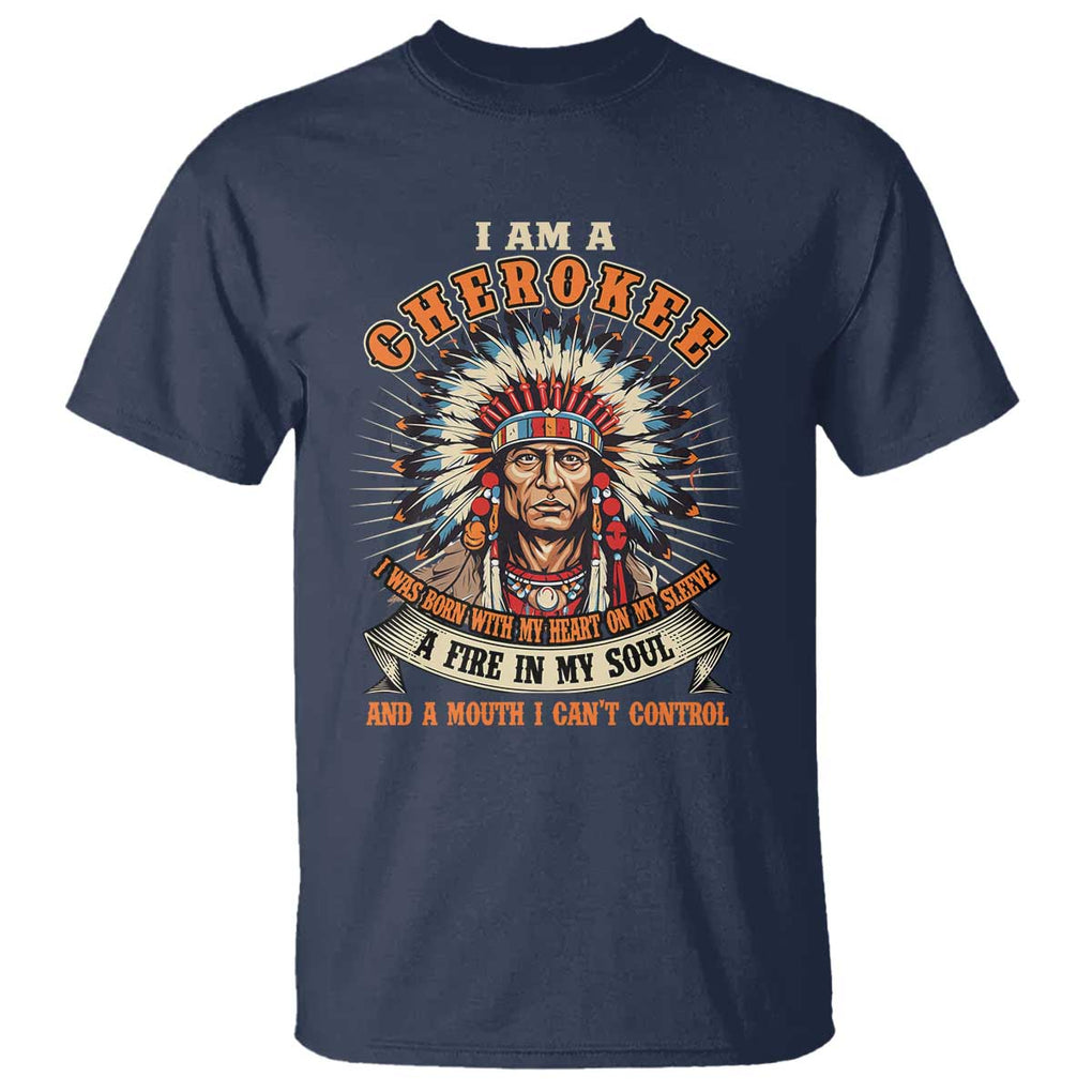 Native American Cherokee T Shirt A Fire In My Soul And A Mouth I Can't Control Indigenous TS09 Navy Print Your Wear