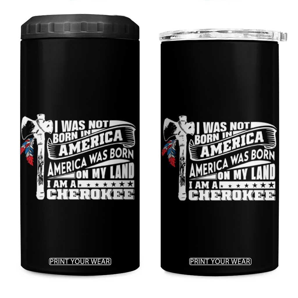 Native American Cherokee 4 in 1 Can Cooler Tumbler America Was Born On My Land TS09 One Size: 16 oz Black Print Your Wear