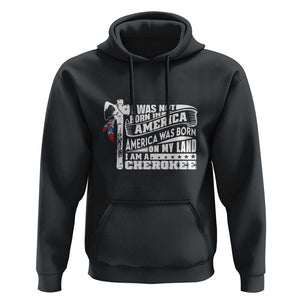 Native American Cherokee Hoodie America Was Born On My Land TS09 Black Print Your Wear