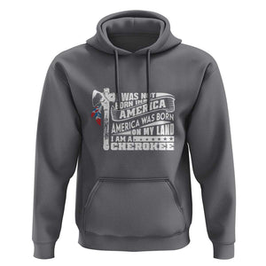 Native American Cherokee Hoodie America Was Born On My Land TS09 Charcoal Print Your Wear