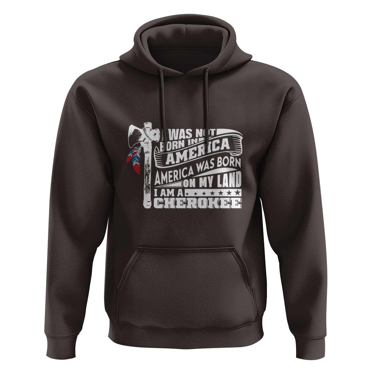 Native American Cherokee Hoodie America Was Born On My Land TS09 Dark Chocolate Print Your Wear