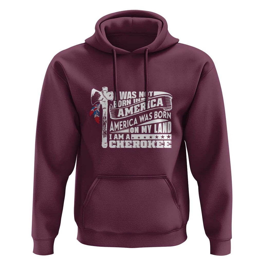 Native American Cherokee Hoodie America Was Born On My Land TS09 Maroon Print Your Wear