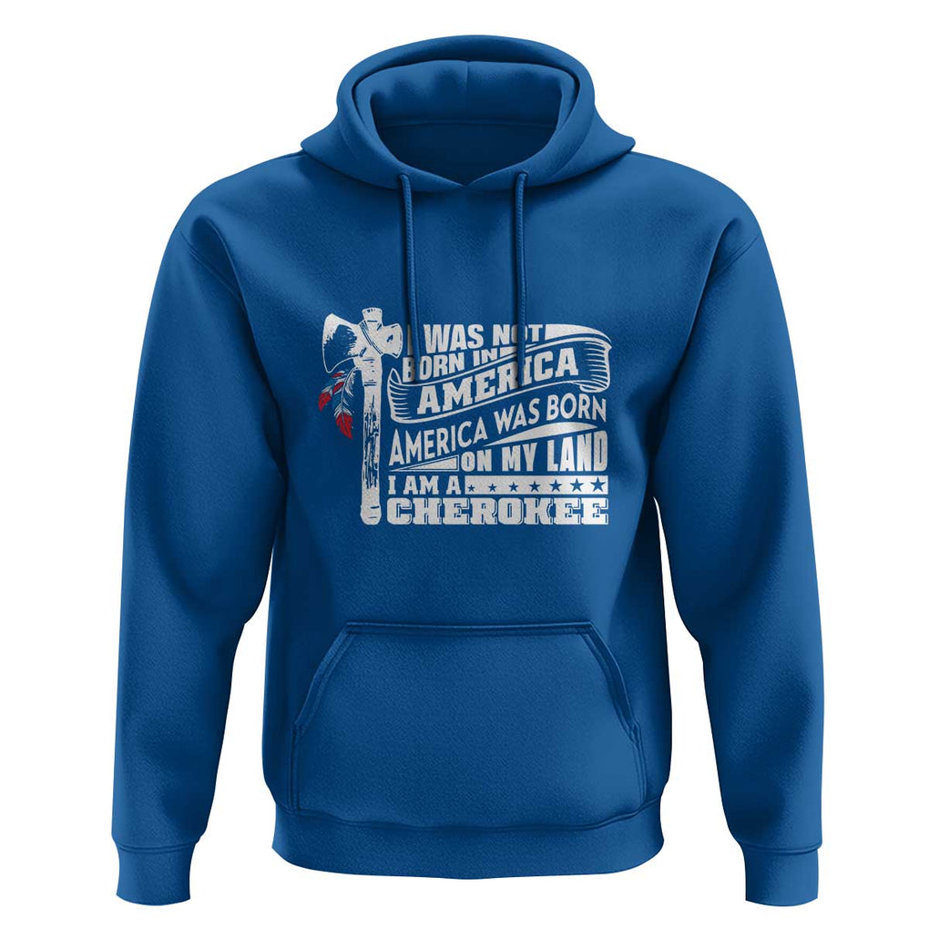 Native American Cherokee Hoodie America Was Born On My Land TS09 Royal Blue Print Your Wear
