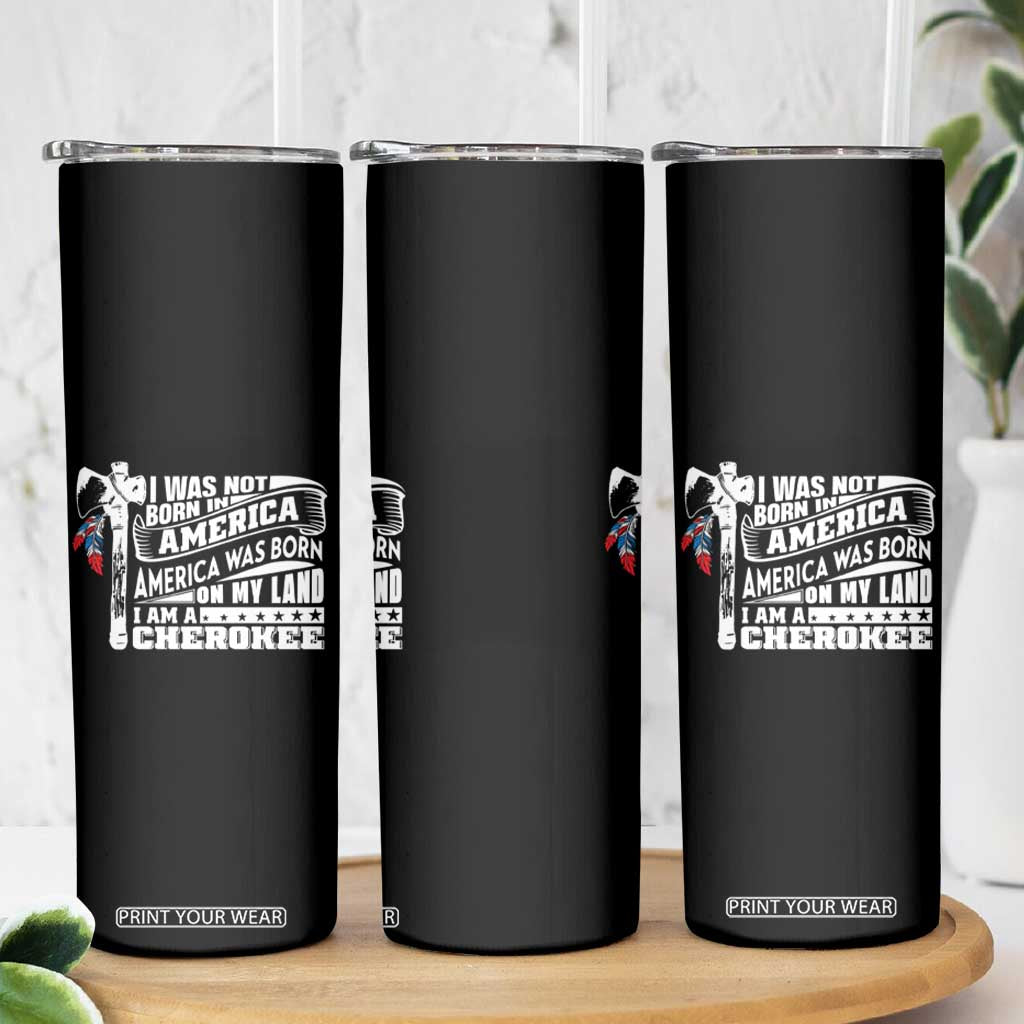 Native American Cherokee Skinny Tumbler America Was Born On My Land TS09 Print Your Wear