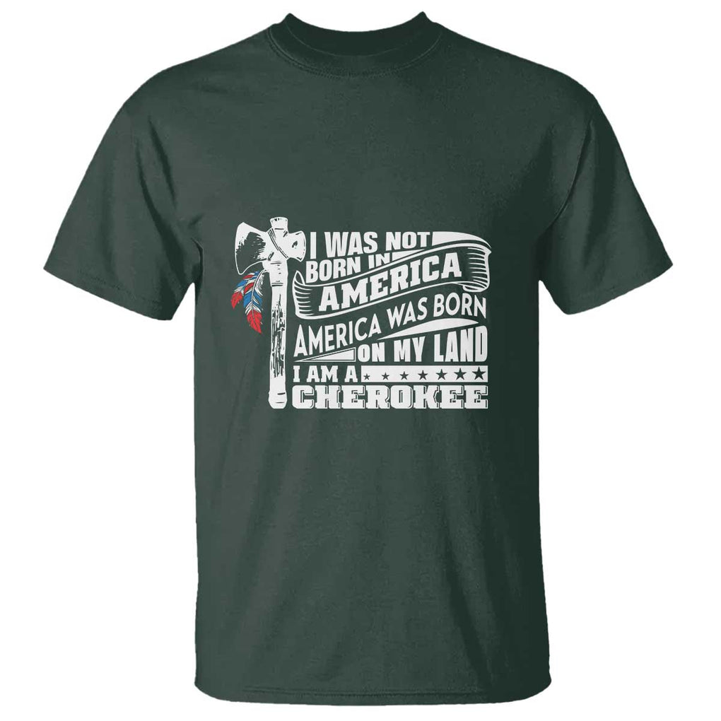 Native American Cherokee T Shirt America Was Born On My Land TS09 Dark Forest Green Print Your Wear