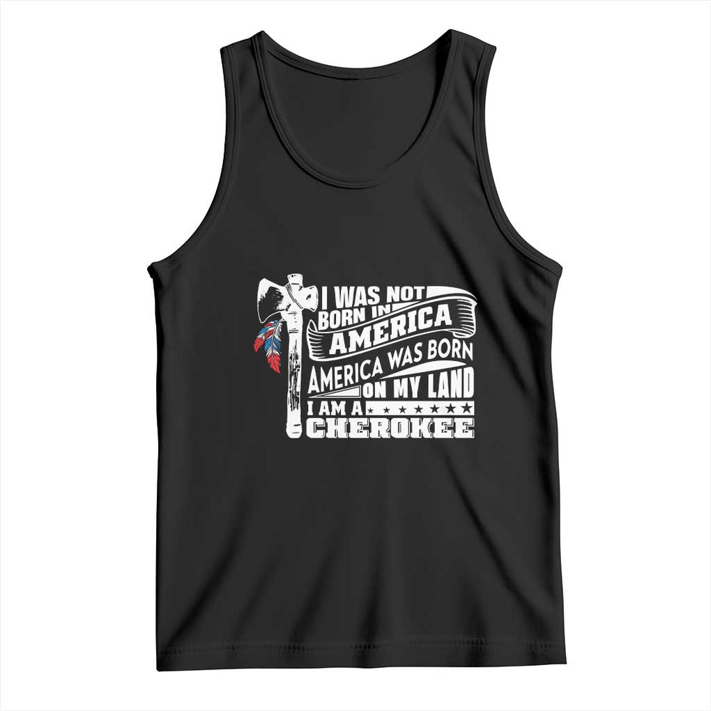 Native American Cherokee Tank Top America Was Born On My Land TS09 Black Print Your Wear