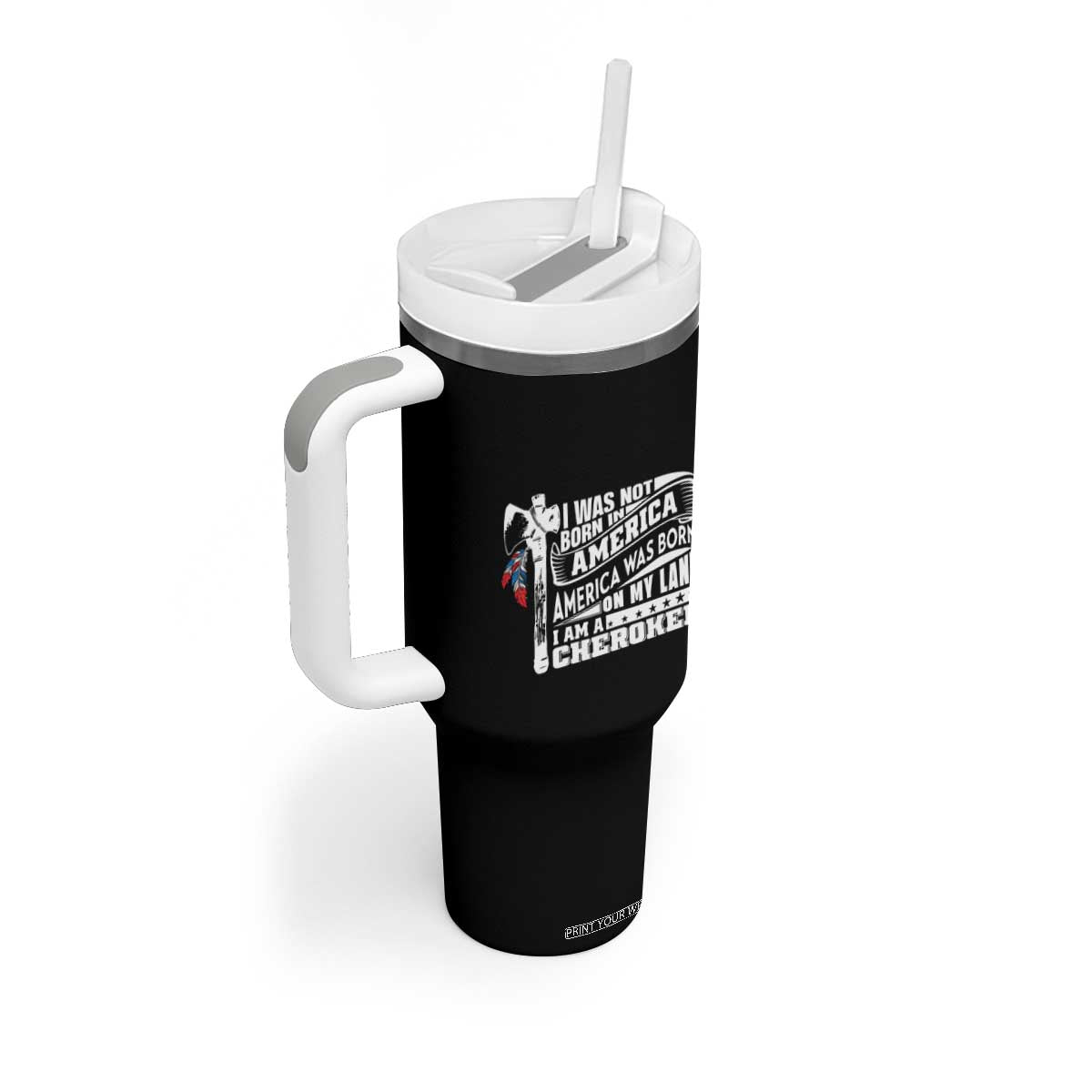 Native American Cherokee Tumbler With Handle America Was Born On My Land TS09 Print Your Wear
