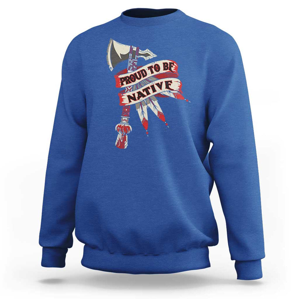 Proud To Be Native Sweatshirt American Indian Indigenous TS09 Royal Blue Print Your Wear