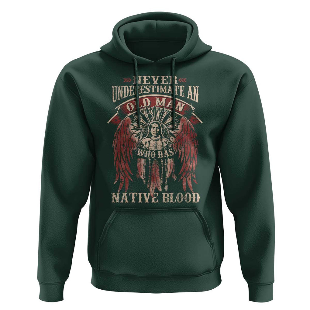 Never Underestimate An Old Man Who Has Native Blood Hoodie TS09 Dark Forest Green Print Your Wear