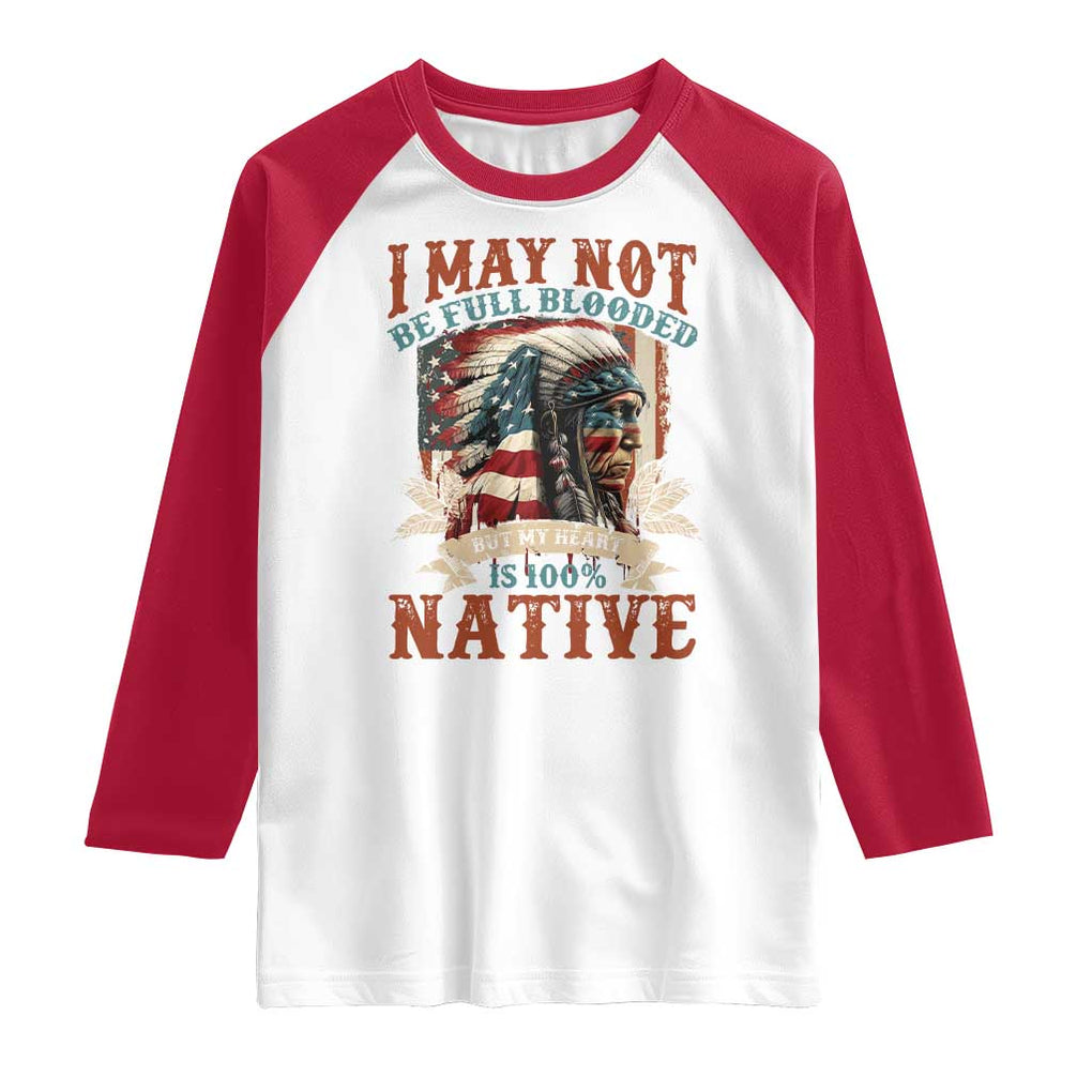 Native American Raglan Shirt May Not Be Full Blooded My Heart 100% Native TS09 White Red Print Your Wear