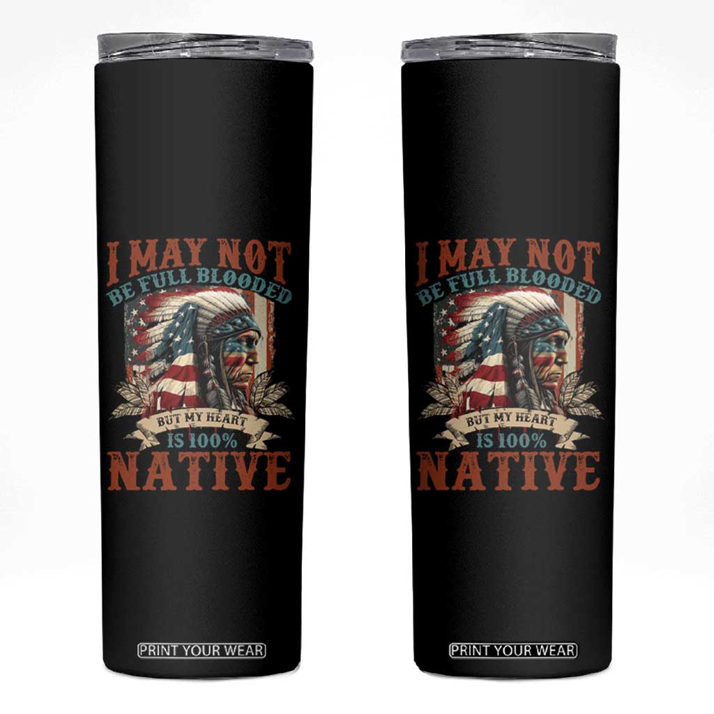 Native American Skinny Tumbler May Not Be Full Blooded My Heart 100% Native TS09 Black Print Your Wear