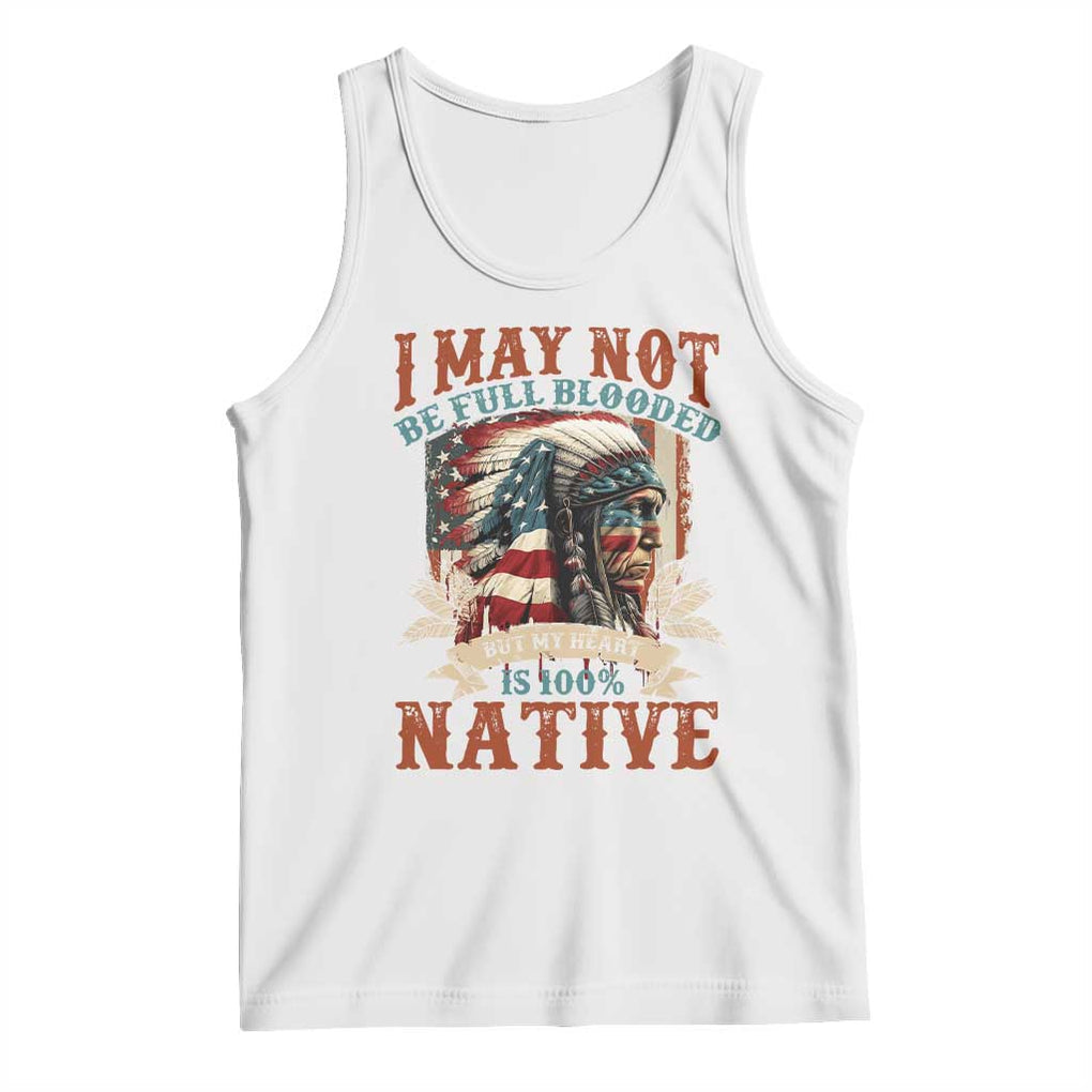 Native American Tank Top May Not Be Full Blooded My Heart 100% Native TS09 White Print Your Wear