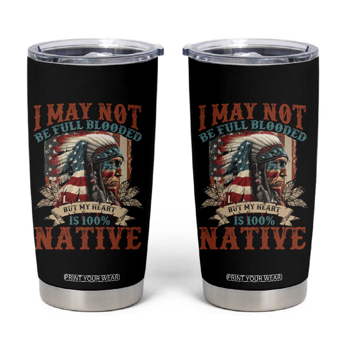 Native American Tumbler Cup May Not Be Full Blooded My Heart 100% Native TS09 Black Print Your Wear