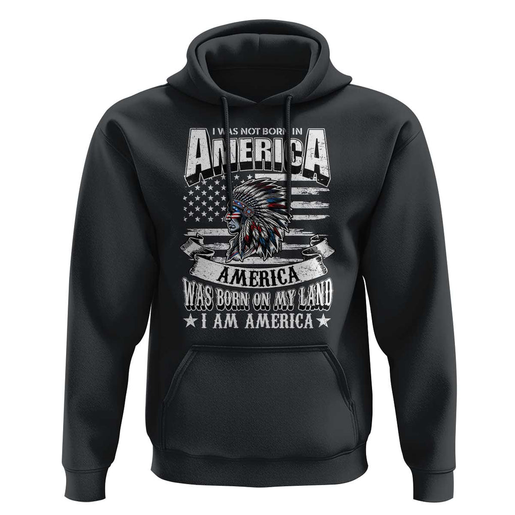 American Indian Hoodie America Was Born On My Land TS09 Black Print Your Wear