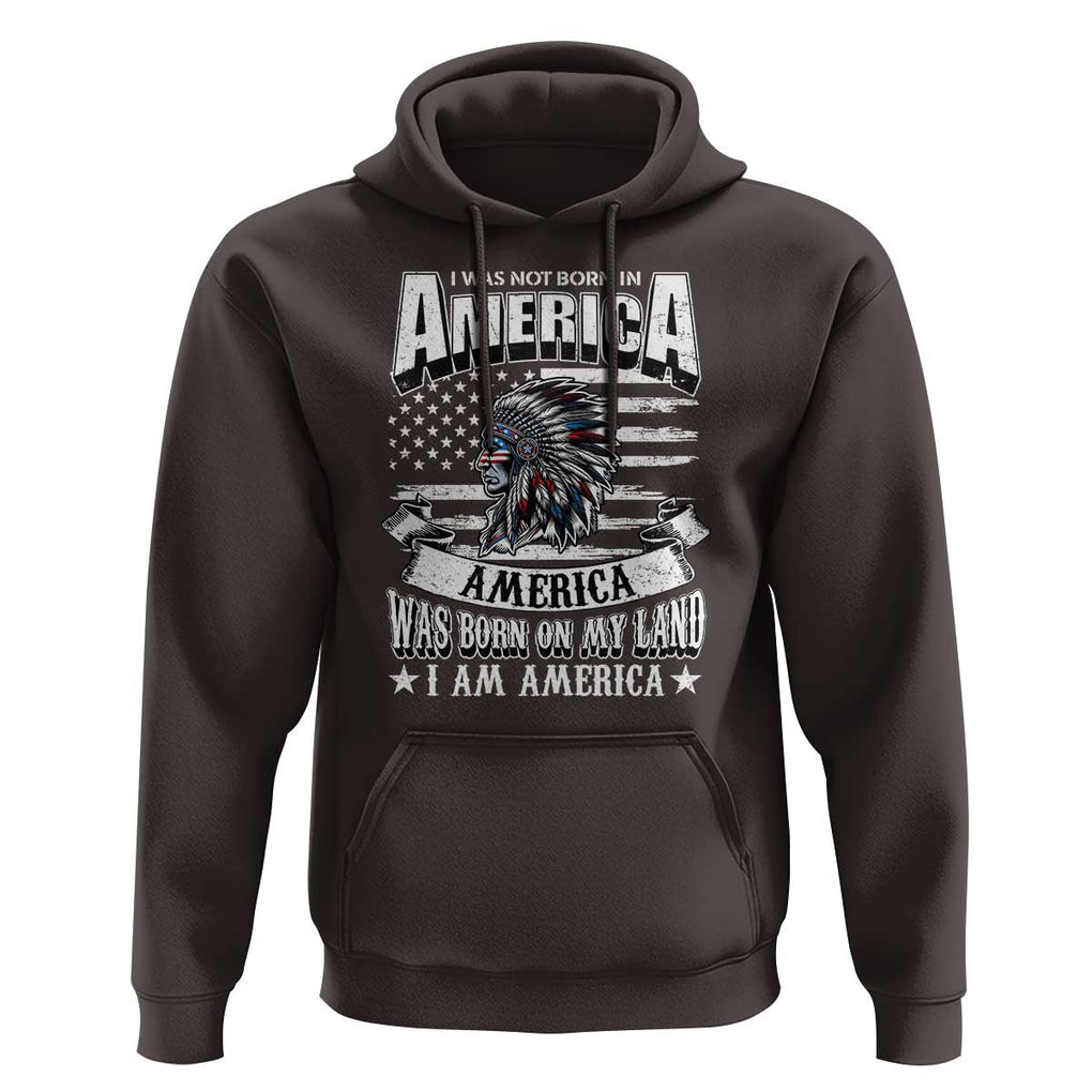 American Indian Hoodie America Was Born On My Land TS09 Dark Chocolate Print Your Wear