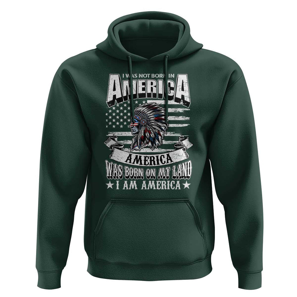 American Indian Hoodie America Was Born On My Land TS09 Dark Forest Green Print Your Wear