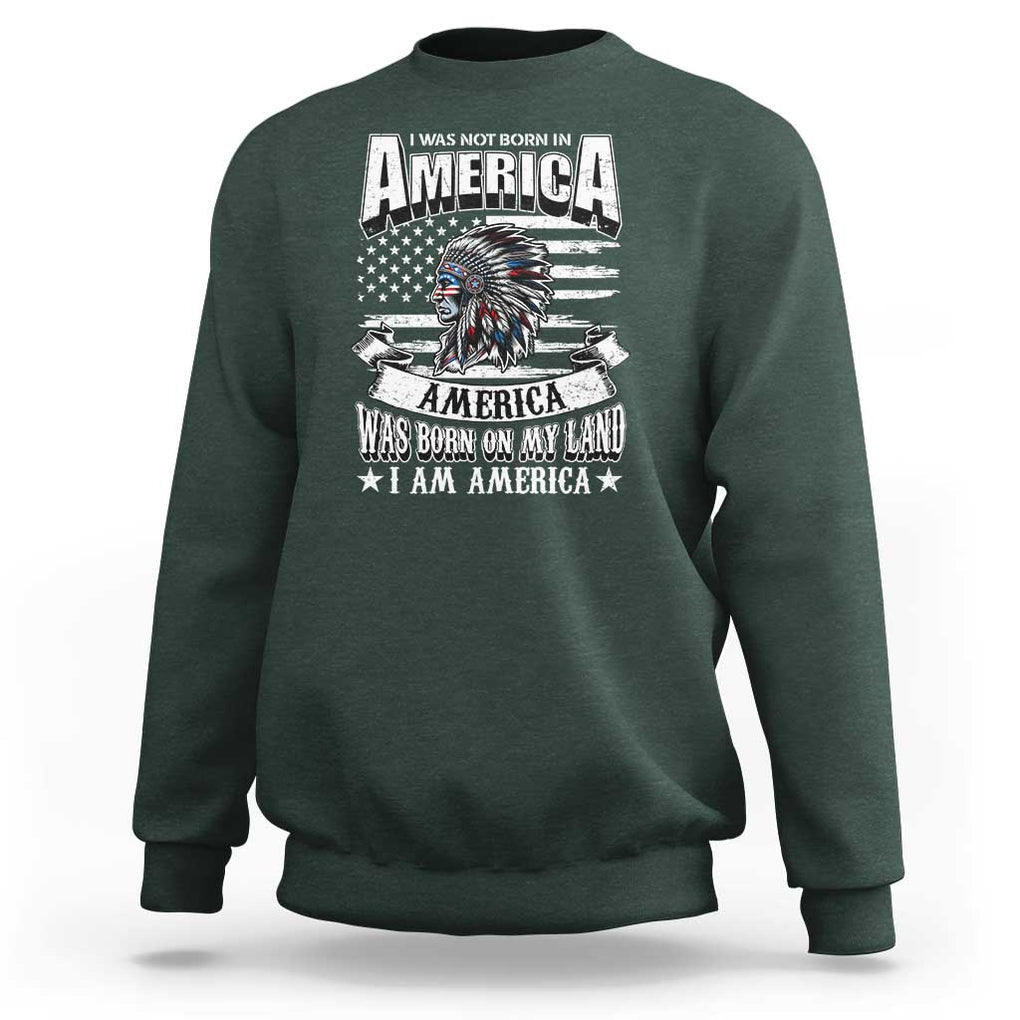 American Indian Sweatshirt America Was Born On My Land TS09 Dark Forest Green Print Your Wear