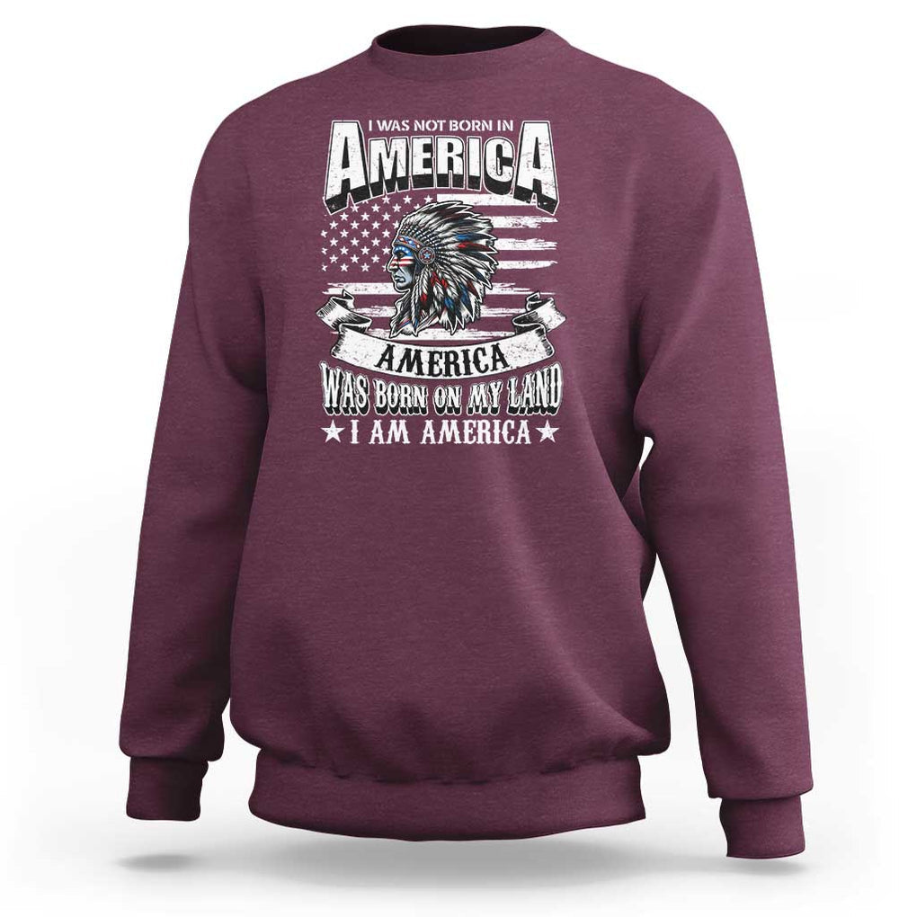 American Indian Sweatshirt America Was Born On My Land TS09 Maroon Print Your Wear