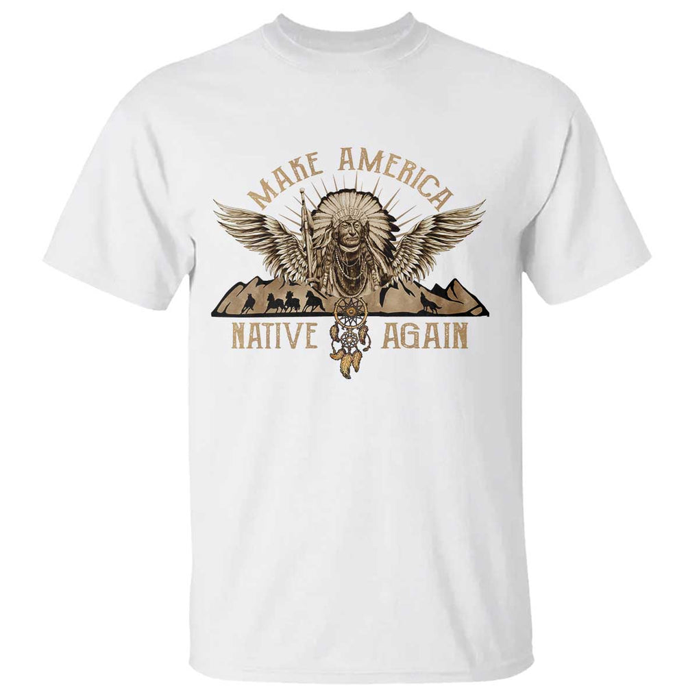 Native American T Shirt Make America Native Again Wild Life TS09 White Print Your Wear