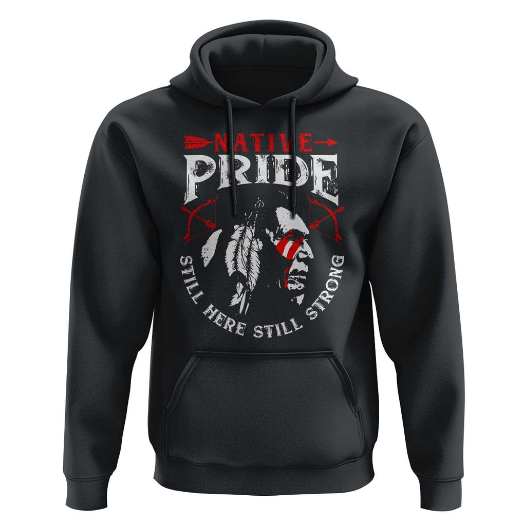 Native Pride Hoodie Still Here Still Strong American Indian TS09 Black Print Your Wear