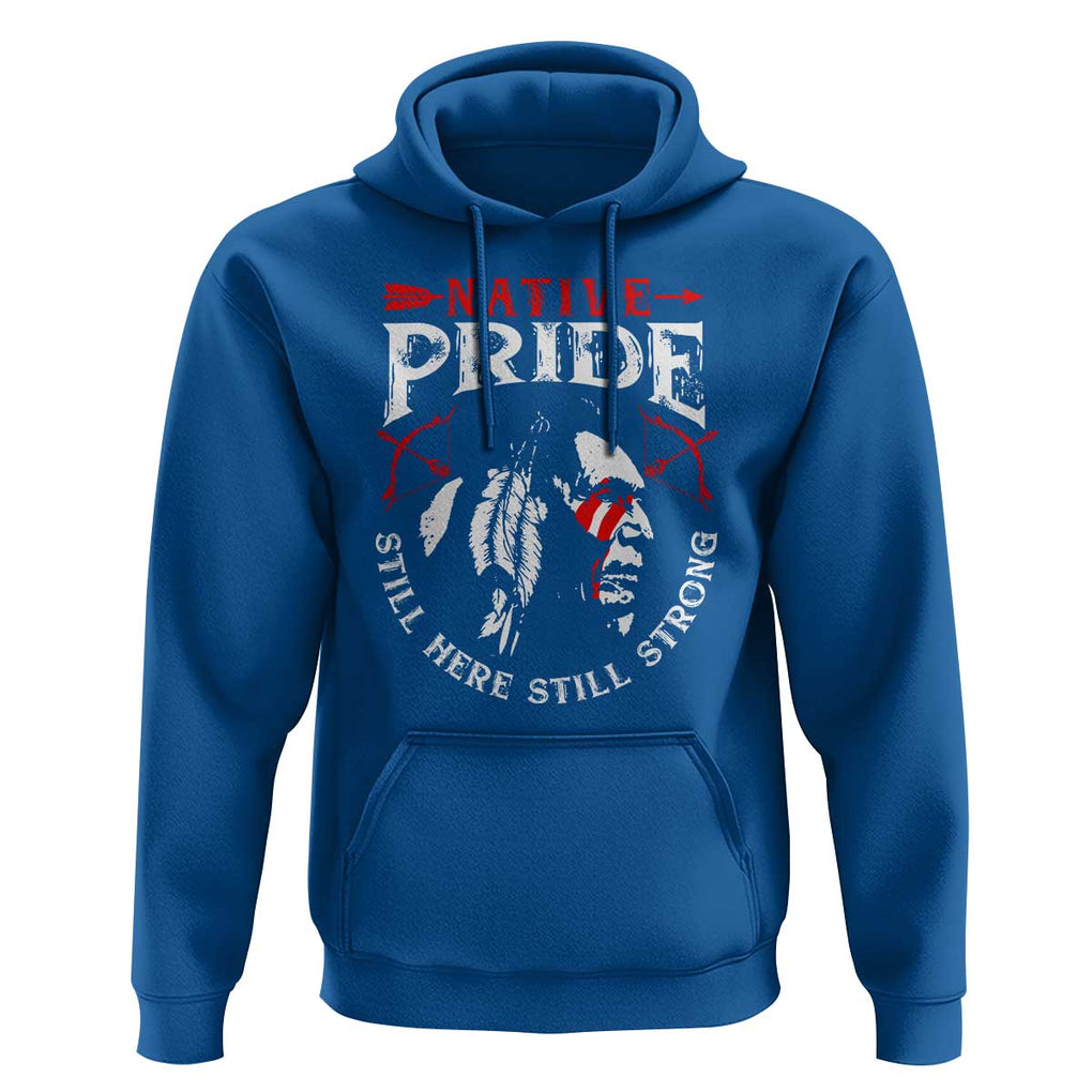 Native Pride Hoodie Still Here Still Strong American Indian TS09 Royal Blue Print Your Wear