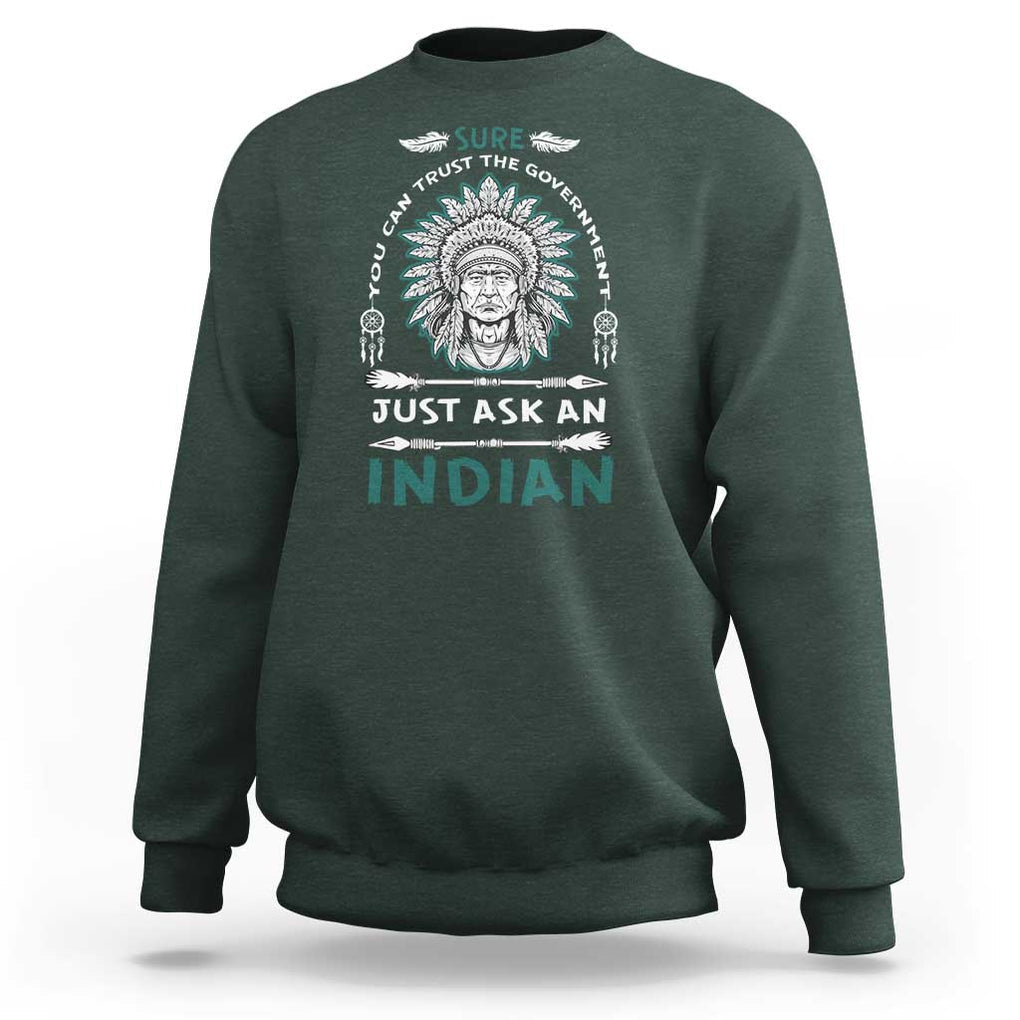 American Indian Sweatshirt You Can Trust The Government TS09 Dark Forest Green Print Your Wear