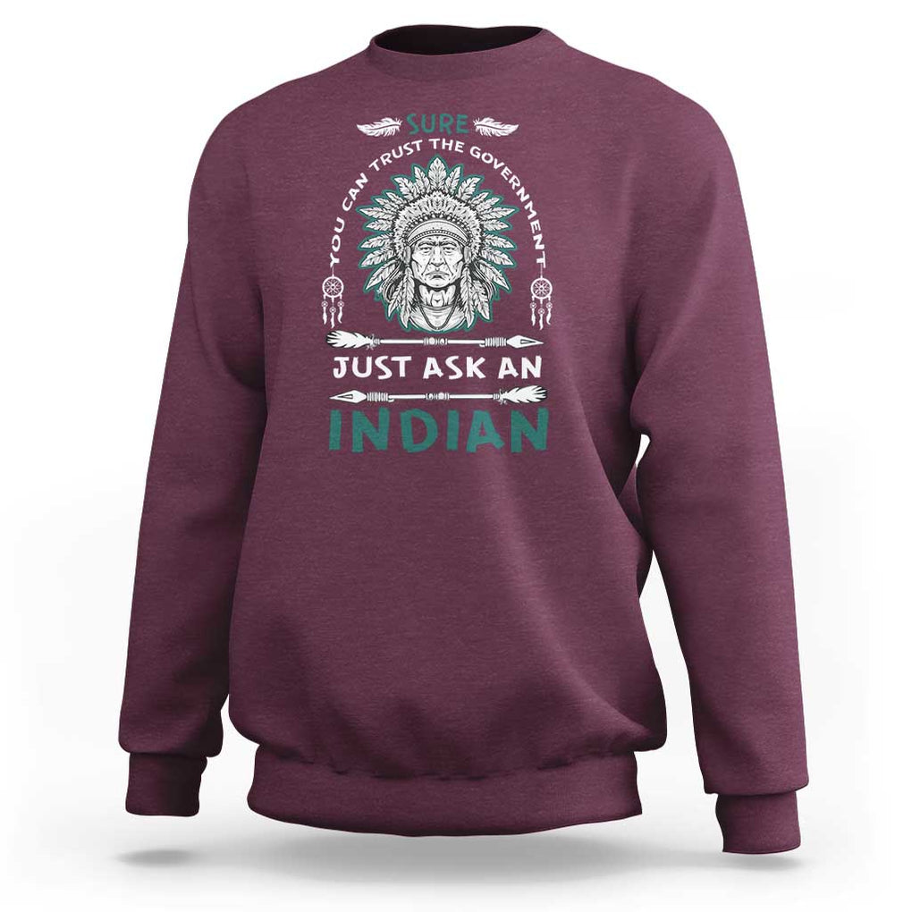 American Indian Sweatshirt You Can Trust The Government TS09 Maroon Print Your Wear
