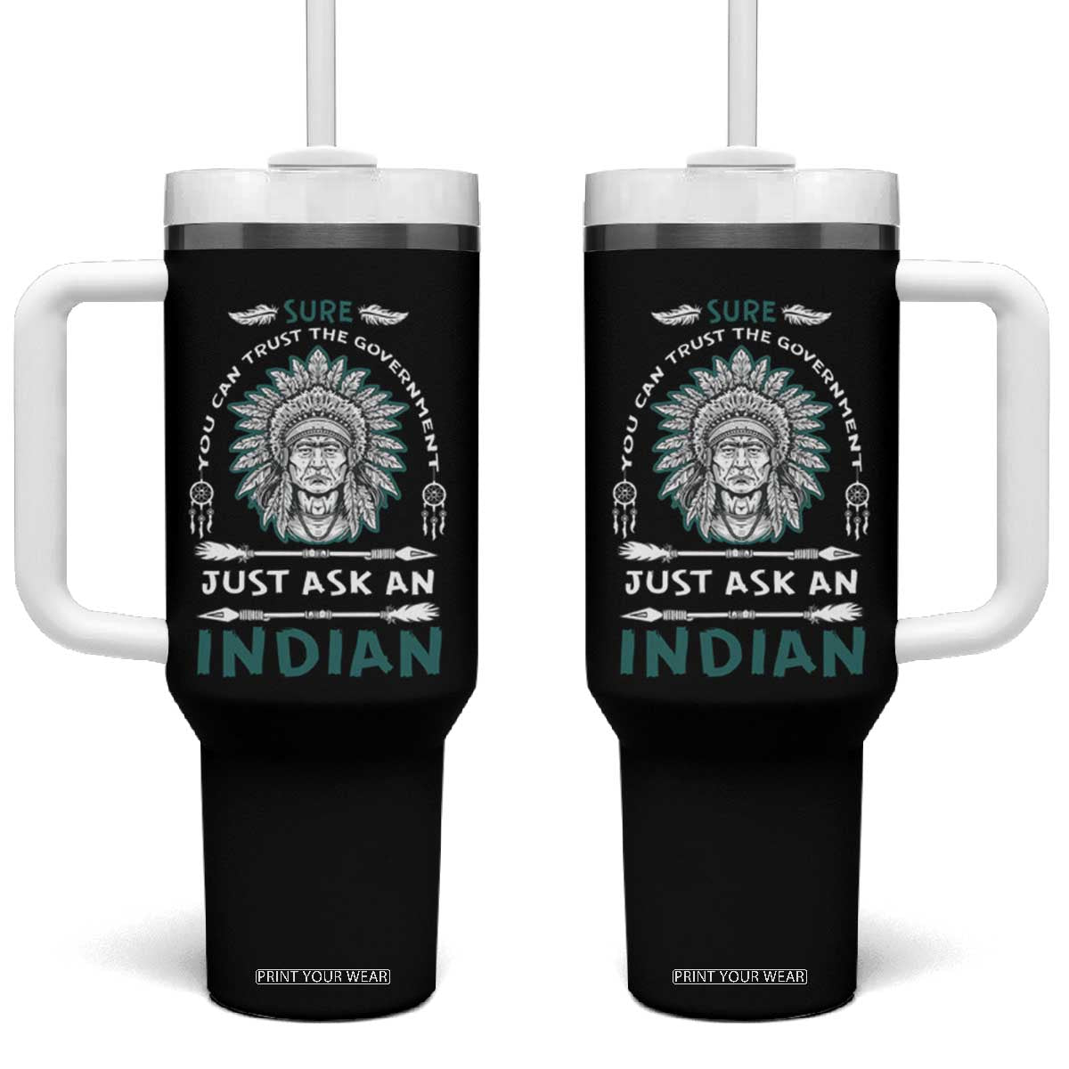 American Indian Tumbler With Handle You Can Trust The Government TS09 One Size: 40 oz Black Print Your Wear