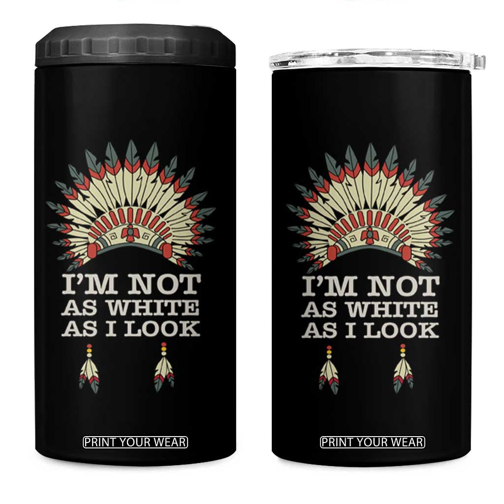 Native American 4 in 1 Can Cooler Tumbler I'm Not As White As I Look TS09 One Size: 16 oz Black Print Your Wear