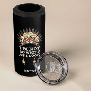 Native American 4 in 1 Can Cooler Tumbler I'm Not As White As I Look TS09 Print Your Wear