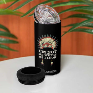 Native American 4 in 1 Can Cooler Tumbler I'm Not As White As I Look TS09 Print Your Wear