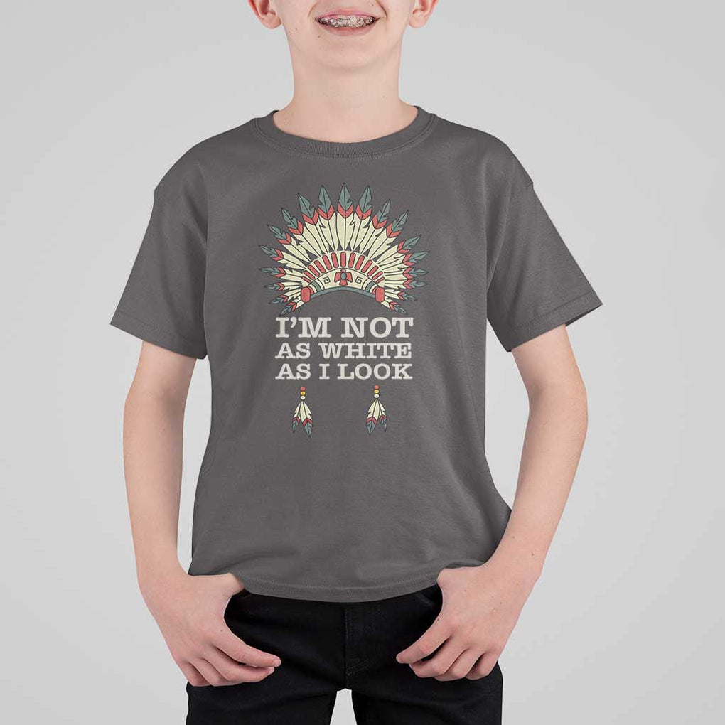 Native American T Shirt For Kid I'm Not As White As I Look TS09 Dark Chocolate Print Your Wear