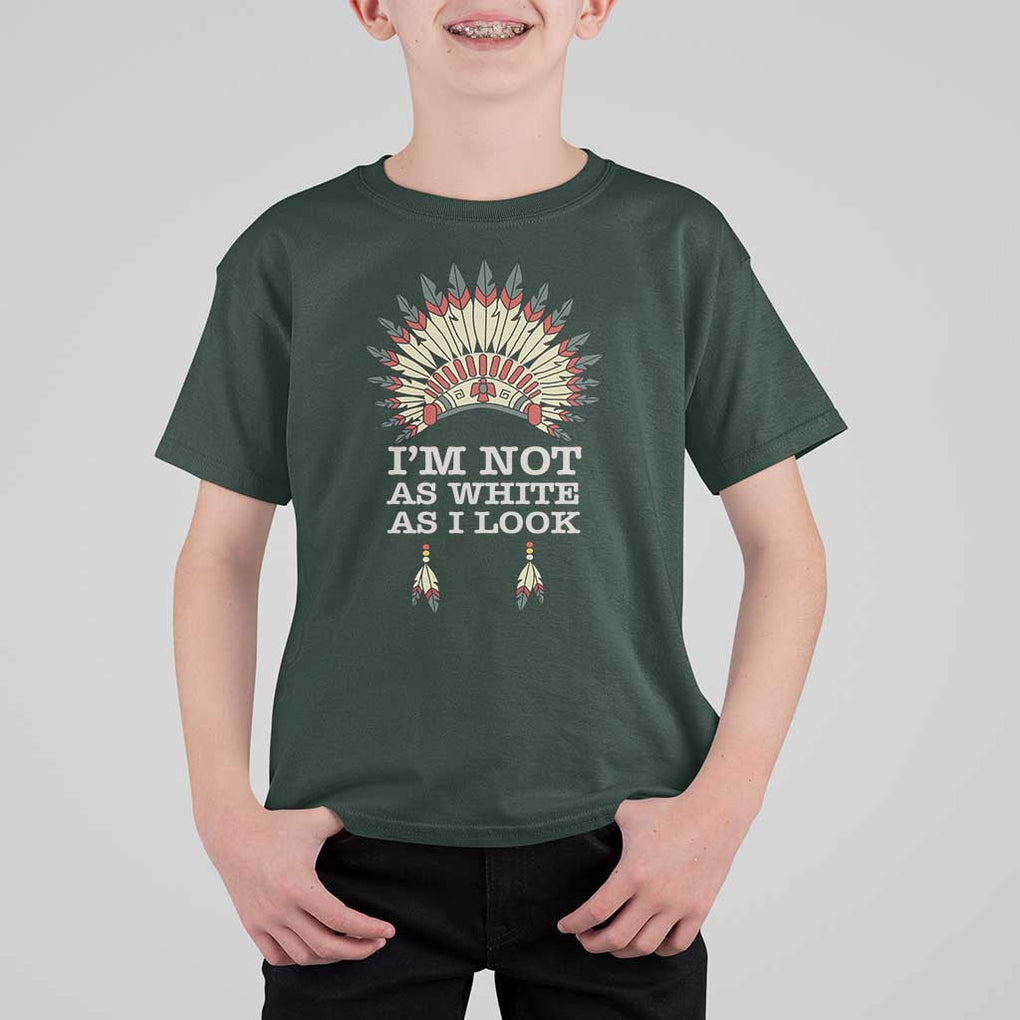 Native American T Shirt For Kid I'm Not As White As I Look TS09 Dark Forest Green Print Your Wear