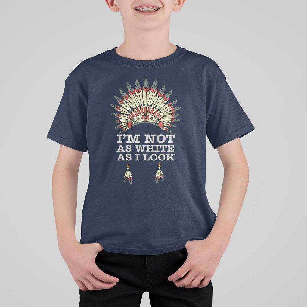 Native American T Shirt For Kid I'm Not As White As I Look TS09 Navy Print Your Wear