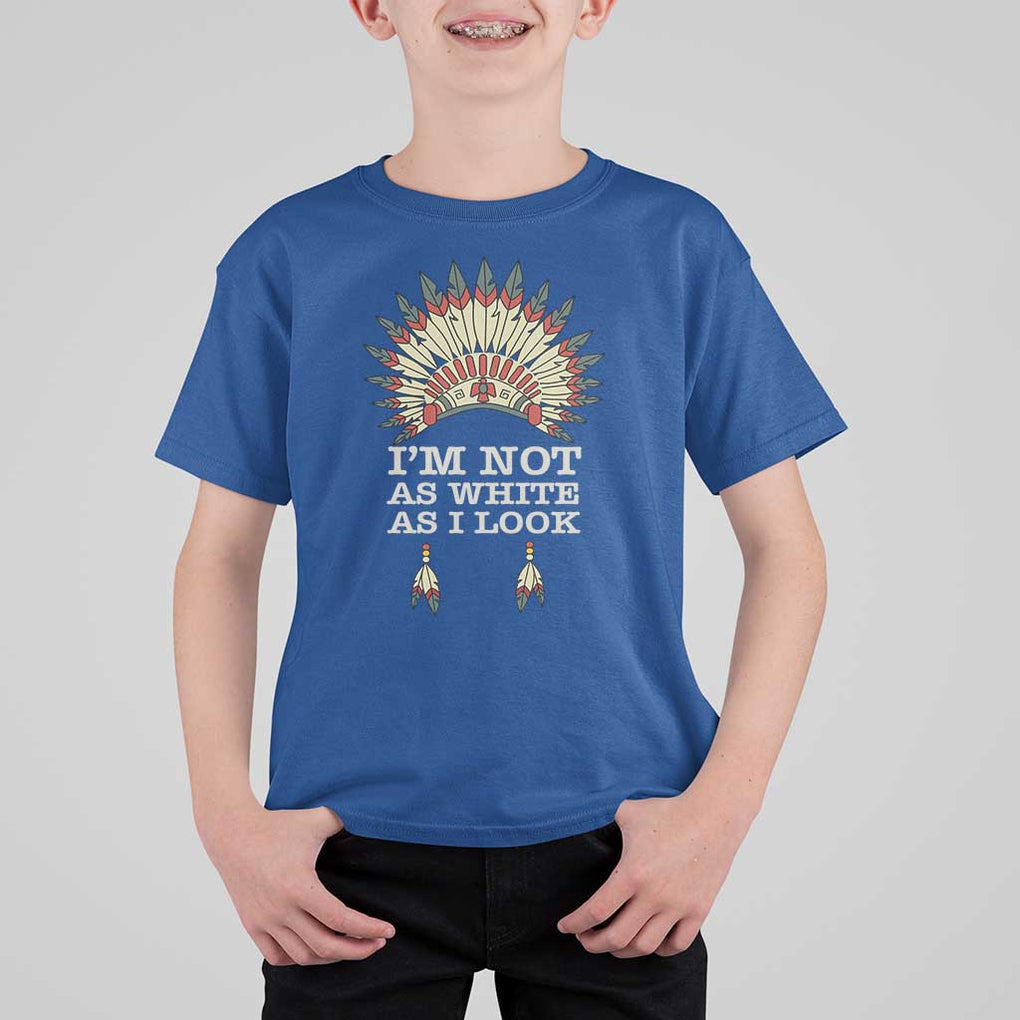 Native American T Shirt For Kid I'm Not As White As I Look TS09 Royal Blue Print Your Wear