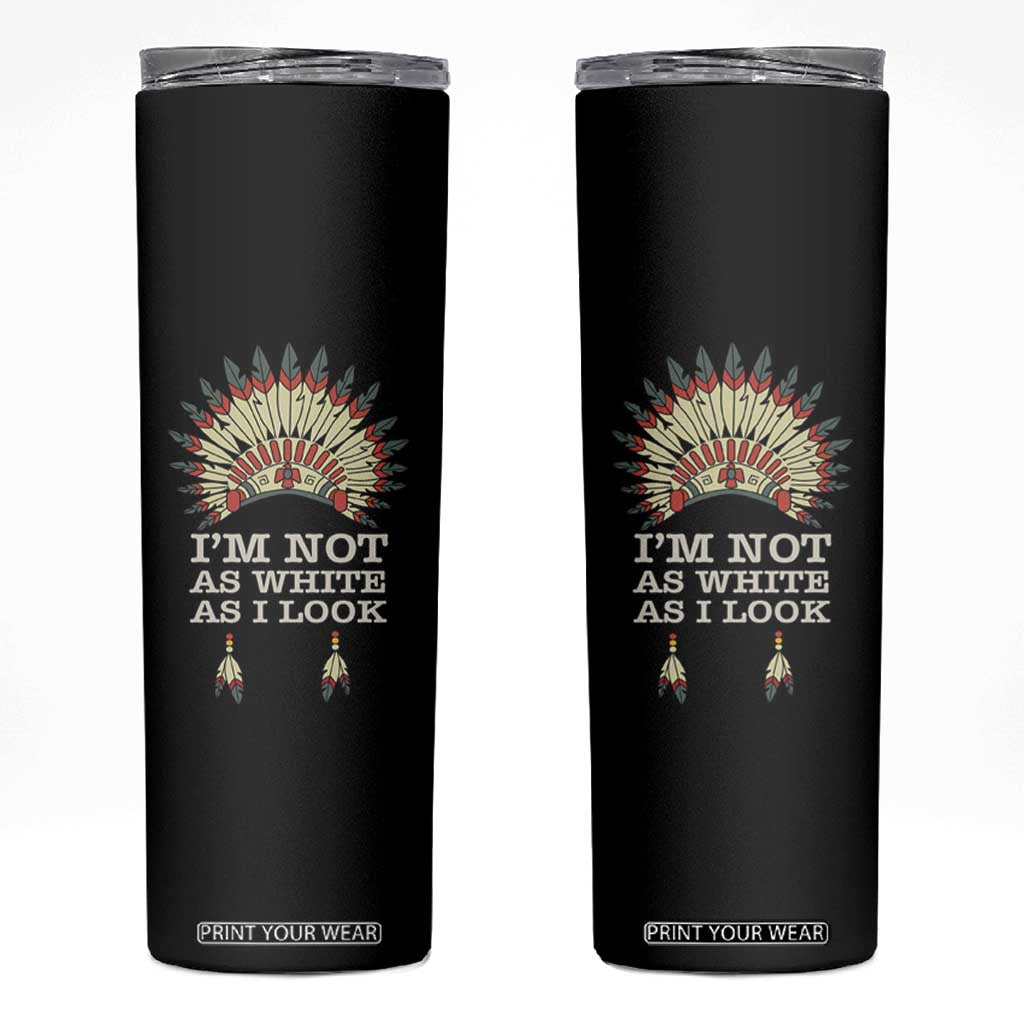 Native American Skinny Tumbler I'm Not As White As I Look TS09 Black Print Your Wear