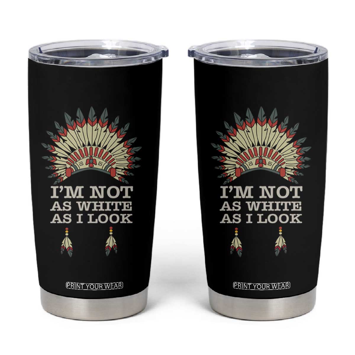 Native American Tumbler Cup I'm Not As White As I Look TS09 Black Print Your Wear
