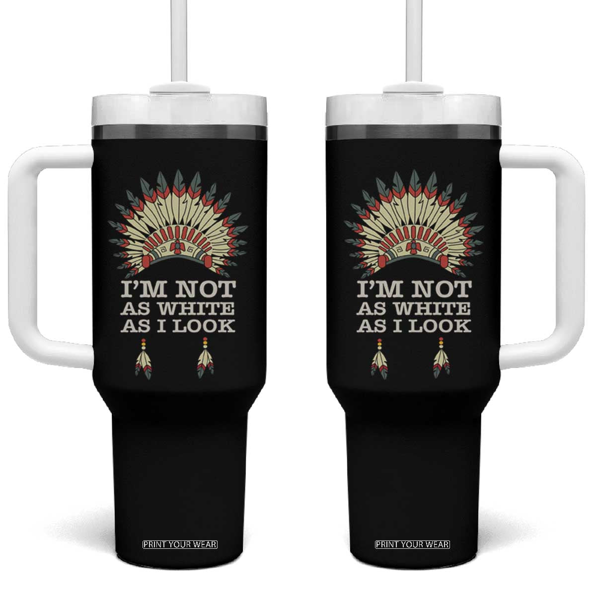 Native American Tumbler With Handle I'm Not As White As I Look TS09 One Size: 40 oz Black Print Your Wear