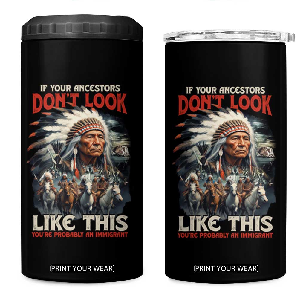 Funny Native American 4 in 1 Can Cooler Tumbler If Your Ancestors Don't Look Like This TS09 One Size: 16 oz Black Print Your Wear