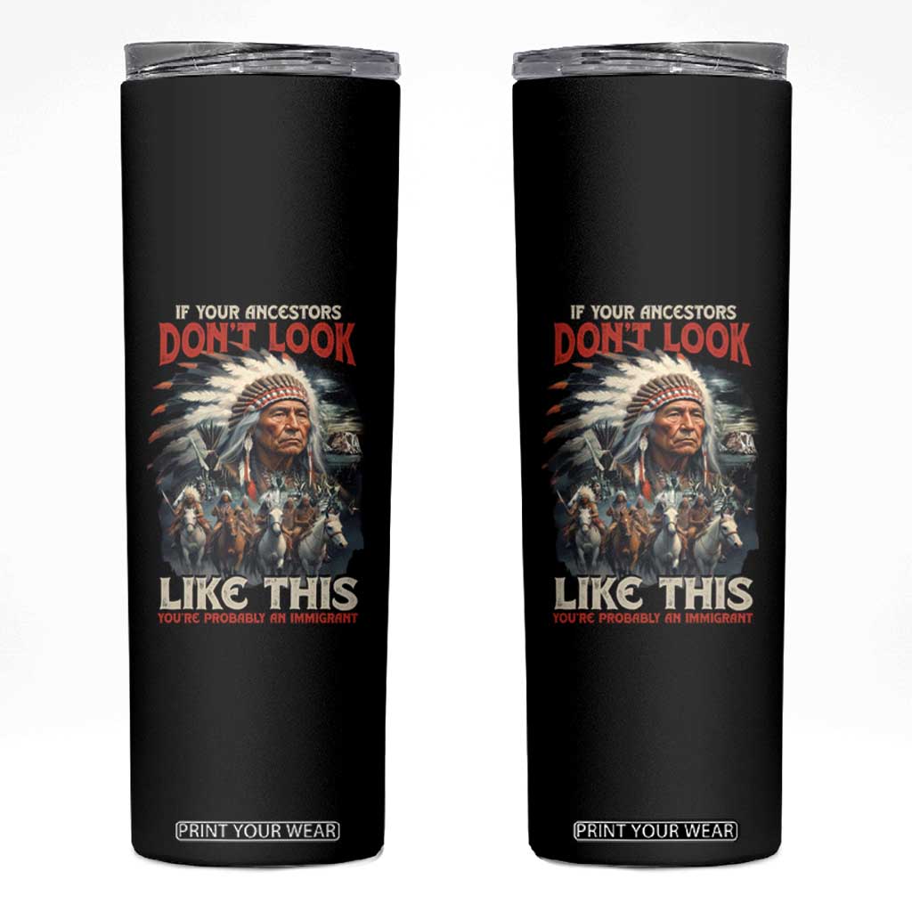 Funny Native American Skinny Tumbler If Your Ancestors Don't Look Like This TS09 Black Print Your Wear