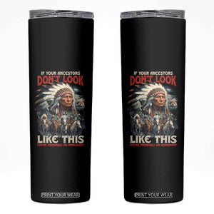 Funny Native American Skinny Tumbler If Your Ancestors Don't Look Like This TS09 Black Print Your Wear