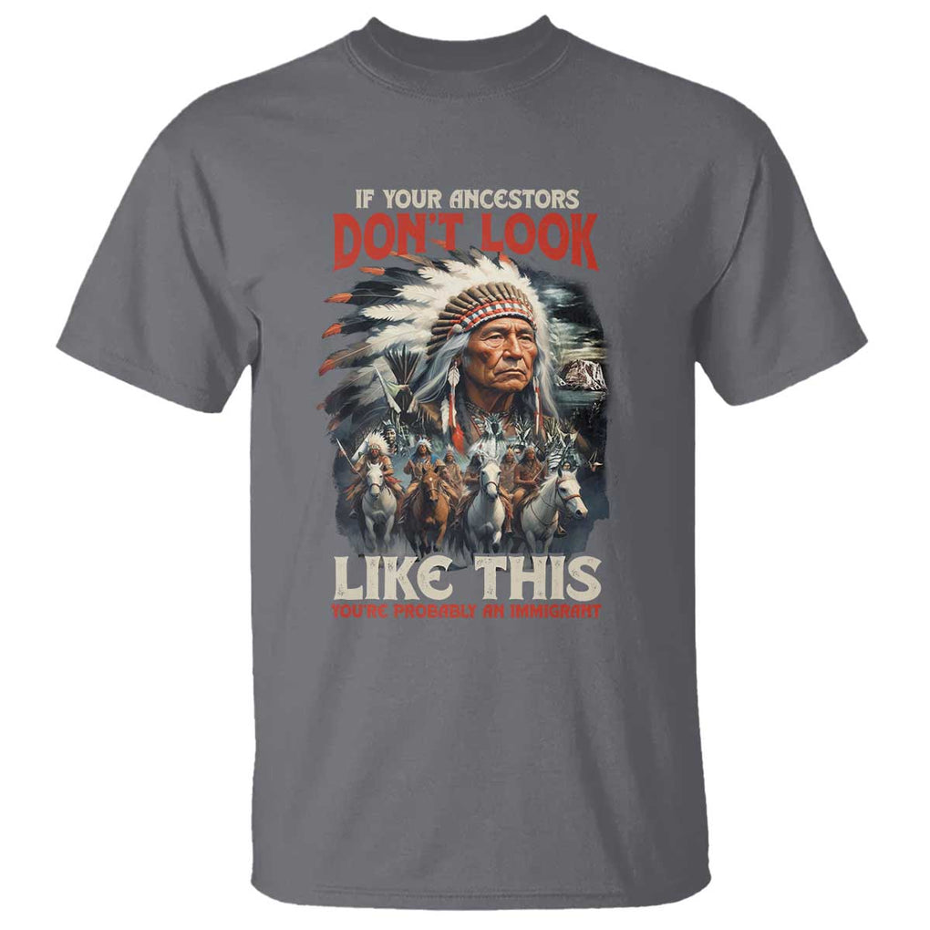 Funny Native American T Shirt If Your Ancestors Don't Look Like This TS09 Charcoal Print Your Wear
