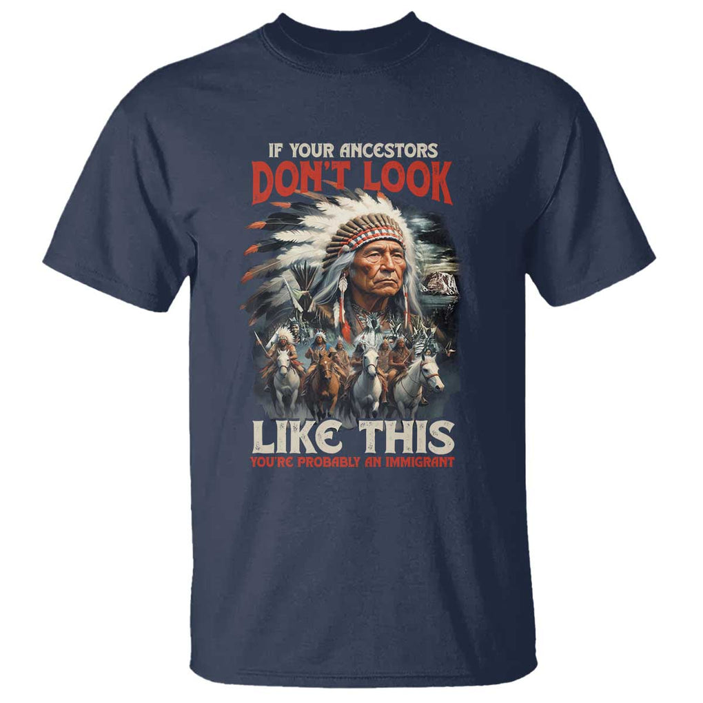 Funny Native American T Shirt If Your Ancestors Don't Look Like This TS09 Navy Print Your Wear
