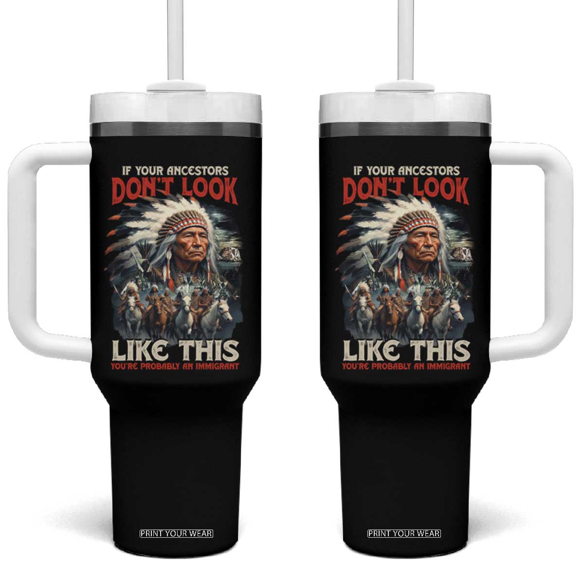 Funny Native American Tumbler With Handle If Your Ancestors Don't Look Like This TS09 One Size: 40 oz Black Print Your Wear